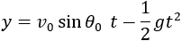 y=v_0  sin⁡〖θ_0 〗  t-1/2 gt^2