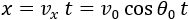 x=v_x  t=v_0  cos⁡〖θ_0 〗 t