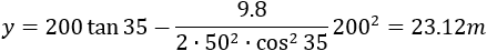 y=200 tan⁡35-9.8/(2∙50^2∙cos^2⁡35 ) 200^2=23.12m