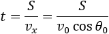 t=S/v_x =S/(v_0  cos⁡〖θ_0 〗 )