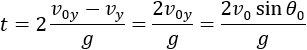 t=2 (v_0y-v_y)/g=(2v_0y)/g=(2v_0  sin⁡〖θ_0 〗)/g