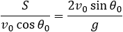 S/(v_0  cos⁡〖θ_0 〗 )=(2v_0  sin⁡〖θ_0 〗)/g