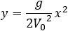 y=g/(2〖V_0〗^2 ) x^2