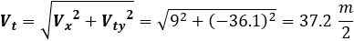 V_t=√(〖V_x〗^2+〖V_ty〗^2 )=√(9^2+(-36.1)^2 )=37.2  m/2