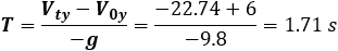 T=√((V_ty-V_0y)/(-g))=√((-22.74+6)/(-9.8))=1.31 s