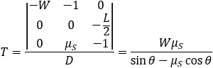 T=|■(-W&-1&0@0&0&-L/2@0&μ_S&-1)|/D=(Wμ_S)/(μ_S  cos⁡θ-sin⁡θ )