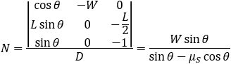 N=|■(cos⁡θ&-W&0@L sin⁡θ&0&-L/2@sin⁡θ&0&-1)|/D=(W sin⁡θ)/(2 sin⁡θ-μ_S  cos⁡θ )