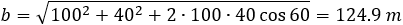 b=√(100^2+40^2+2∙100∙40 cos⁡60 )=124.9 m