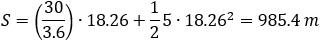 S=(30/3.6)∙18.26+1/2 5∙〖18.26〗^2=985.4 m