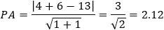 PA=|4+6-13|/√(1+1)=3/√2=2.12