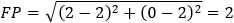 FP=√((2-2)^2+(0-2)^2 )=2