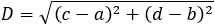 D=√((c-a)^2+(d-b)^2 )