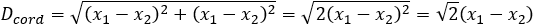 D_cord=√((x_1-x_2 )^2+(x_1-x_2 )^2 )=√(2(x_1-x_2 )^2 )=√2 (x_1-x_2 )