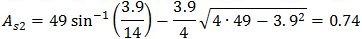 A_s2=49 sin^(-1)⁡(3.9/14)-3.9/4 √(4∙49-3〖.9〗^2 )=0.74