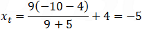 x_t=9(-10-4)/(9+5)+4=-5