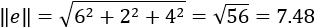 ‖e‖=√(6^2+2^2+4^2 )=√56=7.48