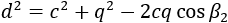 d^2=c^2+q^2-2cq cos〖β_1 〗