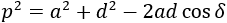 p^2=a^2+d^2-2ad cosδ